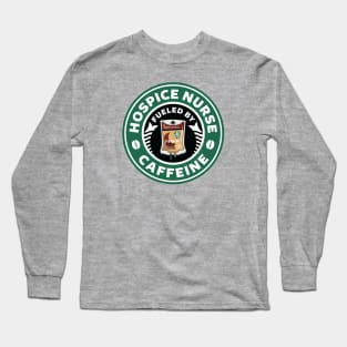 Hospice Nurse Fueled By Caffeine Long Sleeve T-Shirt